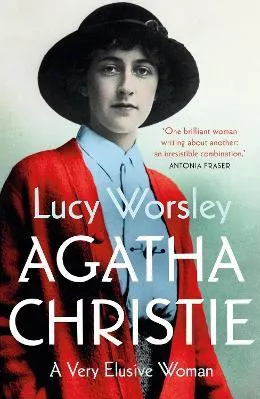 Agatha Christie: The Sunday Times Bestseller Lucy Worsley Hodder &amp; Stoughton 1122