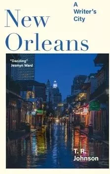 New Orleans: A Writer's City T. R. Johnson Cambridge University Press
