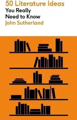 50 Literature Ideas You Really Need to Know John Sutherland Greenfinch 0928