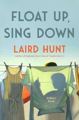 Float Up, Sing Down Laird Hunt riverrun 0514