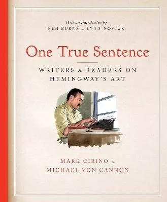 One True Sentence: Writers &amp; Readers in Pursuit of Hemingway’s Art David R. Godine Publisher Inc 0823