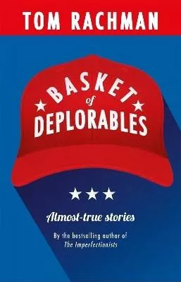 Basket of Deplorables: Shortlisted for the Edge Hill Prize Tom Rachman riverrun 0810