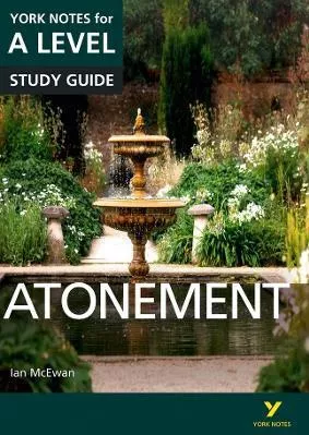 Atonement: York Notes for A-level everything you need to catch up, study and prepare for and 2023 and 2024 exams and assessments Anne Rooney Pearson Education Limited