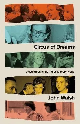 Circus of Dreams: Adventures in the 1980s Literary World John Walsh Constable 0807