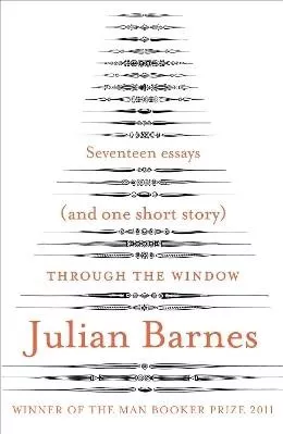 Through the Window: Seventeen Essays (and one short story) Julian Barnes Vintage