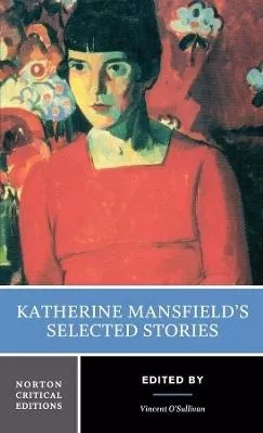 Katherine Mansfield's Selected Stories: A Norton Critical Edition WW Norton &amp; Co 0108