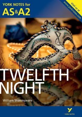 Twelfth Night: York Notes for AS &amp; A2 Emma Smith Pearson Education Limited