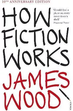 How Fiction Works James Wood Vintage