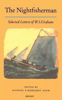 The Nightfisherman: Selected Letters of W.S. Graham W. S. Graham Carcanet Press Ltd