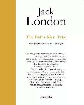 Jack London : The Paths Men Take: Photographs, journals and reportages Contrasto 0701