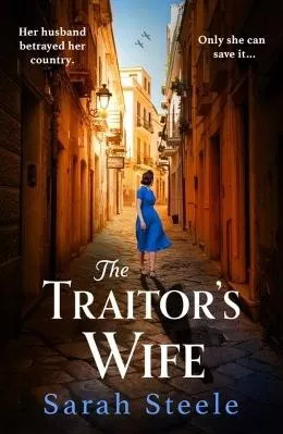 The Traitor's Wife: Heartbreaking WW2 historical fiction with an incredible story inspired by a woman's resistance Sarah Steele Headline Review 0611