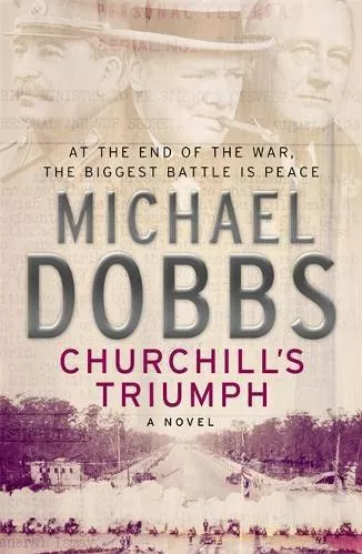 Churchill's Triumph: An explosive thriller to set your pulse racing Michael Dobbs Headline Book Publishing Paperback / softback