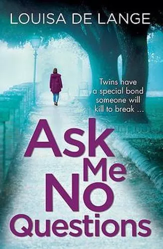 Ask Me No Questions: Twins have a special bond someone will kill to break... Louisa de Lange Orion (an Imprint of The Orion Publishing Group Ltd ) 2019 Paperback / softback