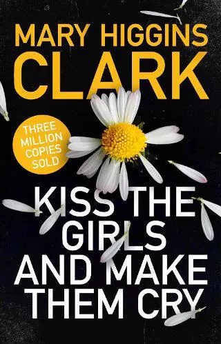 Kiss the Girls and Make Them Cry Mary Higgins Clark Simon &amp; Schuster Ltd Paperback / softback