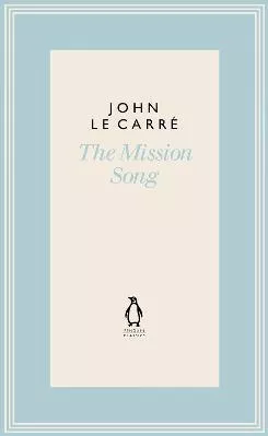 The Mission Song John le Carre Penguin Classics Hardback