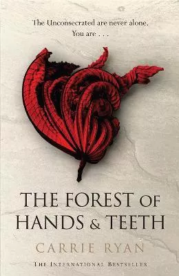The Forest of Hands and Teeth: The unputdownable post-apocalyptic masterpiece Carrie Ryan Gollancz 2010 Paperback / softback