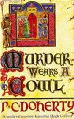 Murder Wears a Cowl (Hugh Corbett Mysteries, Book 6): A gripping medieval mystery of murder and religion Paul Doherty Headline Book Publishing 1993 Paperback / softback