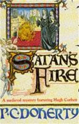 Satan's Fire (Hugh Corbett Mysteries, Book 9): A deadly assassin stalks the pages of this medieval mystery Paul Doherty Headline Book Publishing 1996 Paperback / softback