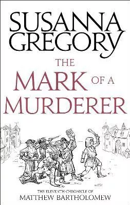 The Mark Of A Murderer: The Eleventh Chronicle of Matthew Bartholomew Susanna Gregory Sphere 2018 Paperback / softback
