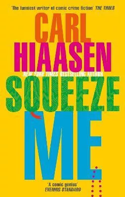 Squeeze Me: The ultimate crime fiction satire for the post-Trump era Carl Hiaasen Little, Brown Paperback / softback 2021
