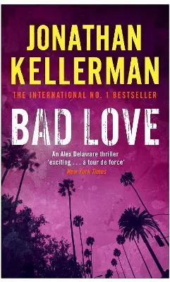 Bad Love (Alex Delaware series, Book 8): A taut, terrifying psychological thriller Jonathan Kellerman Headline Book Publishing 2008 Paperback / softback