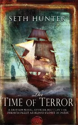 The Time of Terror: An action-packed maritime adventure of battle and bloodshed during the French Revolution Seth Hunter Headline Review 2009 Paperback / softback