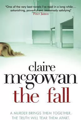 The Fall: A murder brings them together. The truth will tear them apart. Claire McGowan Headline Book Publishing 2012 Paperback / softback