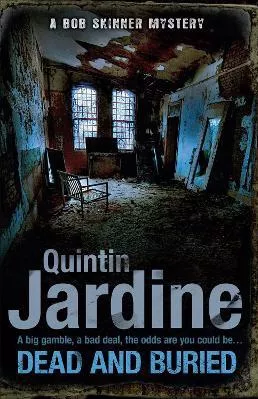 Dead and Buried (Bob Skinner series, Book 16): A gritty Edinburgh mystery full of murder and intrigue Quintin Jardine Headline Book Publishing 2013 Paperback / softback