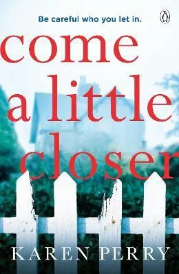 Come a Little Closer: The must-read gripping psychological thriller Karen Perry Penguin Books Ltd Paperback / softback