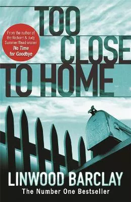 Too Close to Home Linwood Barclay Orion (an Imprint of The Orion Publishing Group Ltd ) 2009 Paperback / softback