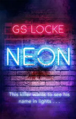 Neon: A must-read thrilling cat-and-mouse serial killer thriller that readers love! G.S. Locke Orion (an Imprint of The Orion Publishing Group Ltd ) 2020 Paperback / softback