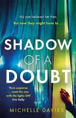 Shadow of a Doubt: The twisty psychological thriller inspired by a real life story that will keep you reading long into the night Michelle Davies Orion (an Imprint of The Orion Publishing Group Ltd ) 2020 Paperback / softback