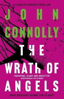 The Wrath of Angels: Private Investigator Charlie Parker hunts evil in the eleventh book in the globally bestselling series John Connolly Hodder Paperback Paperback / softback 2022