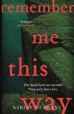 Remember Me This Way: A dark, twisty and suspenseful thriller from the author of Lie With Me Sabine Durrant Mulholland Books 2017 Paperback / softback