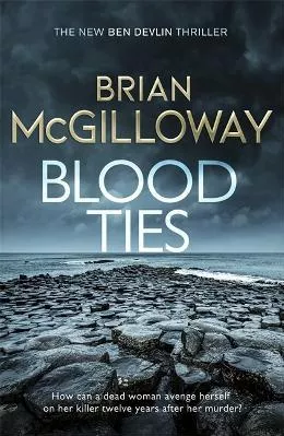 Blood Ties: A gripping Irish police procedural, heralding the return of Ben Devlin Brian McGilloway Constable Hardback 2021
