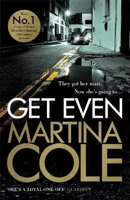 Get Even: A dark thriller of murder, mystery and revenge Martina Cole Headline Book Publishing 2016 Paperback / softback