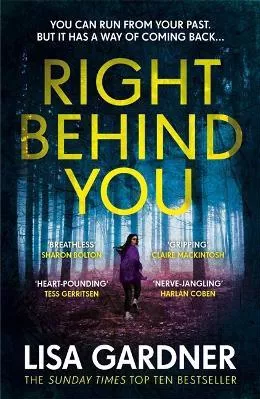 Right Behind You: A gripping thriller from the Sunday Times bestselling author of BEFORE SHE DISAPPEARED Lisa Gardner Headline Book Publishing 2017 Paperback / softback