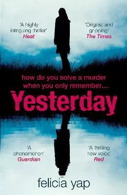 Yesterday: The phenomenal debut thriller of secrets, lies and betrayal Felicia Yap Wildfire 2018 Paperback / softback