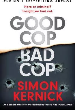 Good Cop Bad Cop: Hero or criminal mastermind? A gripping new thriller from the Sunday Times bestseller Simon Kernick Headline Book Publishing 2021 Hardback