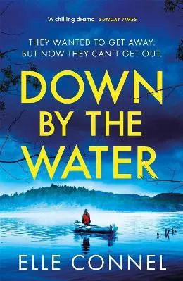 Down By The Water: The compulsive page turner you won't want to miss Elle Connel Wildfire Paperback / softback 2022