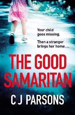 The Good Samaritan: An unputdownable page-turner with a heart-wrenching twist C J Parsons Headline Book Publishing 2020 Paperback / softback