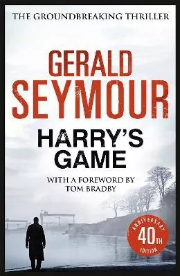 Harry's Game: The 40th Anniversary Edition Gerald Seymour Hodder Paperback Paperback / softback 2015