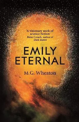 Emily Eternal: A compelling science fiction novel from an award-winning author M. G. Wheaton Hodder &amp; Stoughton 2019 Hardback