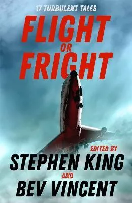 Flight or Fright: 17 Turbulent Tales Edited by Stephen King and Bev Vincent Cody Goodfellow Hodder Paperback Paperback / softback 2019