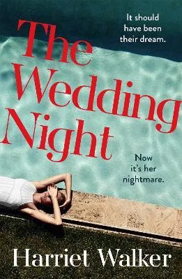 The Wedding Night: A stylish and gripping thriller about deception and female friendship Harriet Walker Hodder &amp; Stoughton Hardback 2021