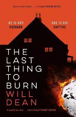 The Last Thing to Burn: Longlisted for the CWA Gold Dagger and shortlisted for the Theakstons Crime Novel of the Year Will Dean Hodder &amp; Stoughton 2021 Hardback