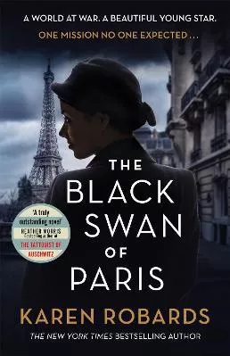 The Black Swan of Paris: The heart-breaking, gripping historical thriller for fans of Heather Morris Karen Robards Hodder Paperback Paperback / softback 2020