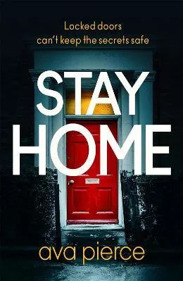 Stay Home: The gripping lockdown thriller about staying alert and staying alive Ava Pierce Hodder &amp; Stoughton 2020 Paperback / softback