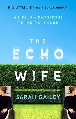 The Echo Wife: A dark, fast-paced unsettling domestic thriller Sarah Gailey Hodder &amp; Stoughton 2021 Hardback