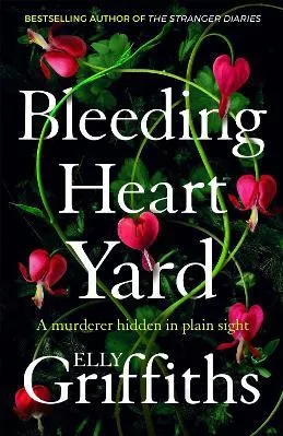 Bleeding Heart Yard: Breathtaking new thriller from Ruth Galloway's author Elly Griffiths Quercus Publishing Hardback 2022
